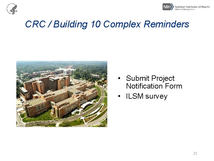 CRC / Building 10 Complex Reminders • Submit Project Notification Form • ILSM survey