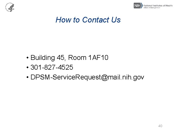 How to Contact Us • Building 45, Room 1 AF 10 • 301 -827