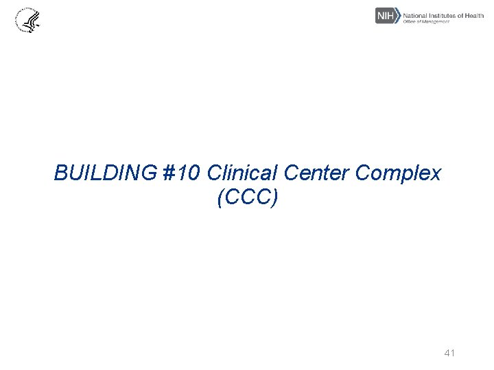 BUILDING #10 Clinical Center Complex (CCC) 41 