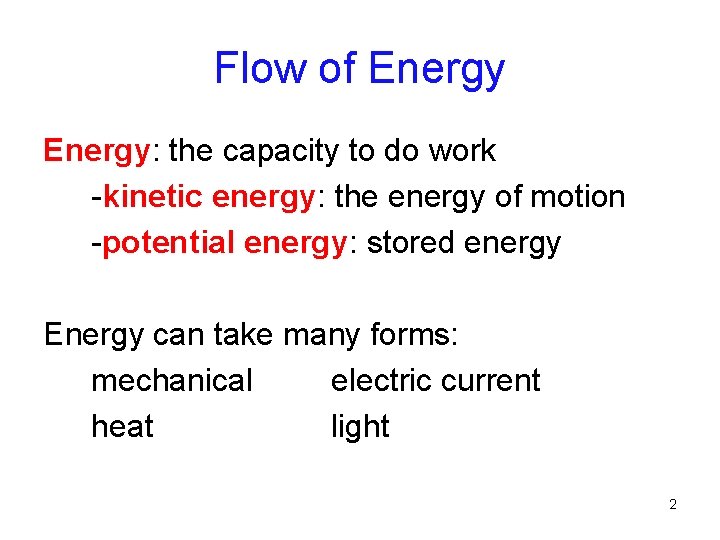 Flow of Energy: the capacity to do work -kinetic energy: the energy of motion