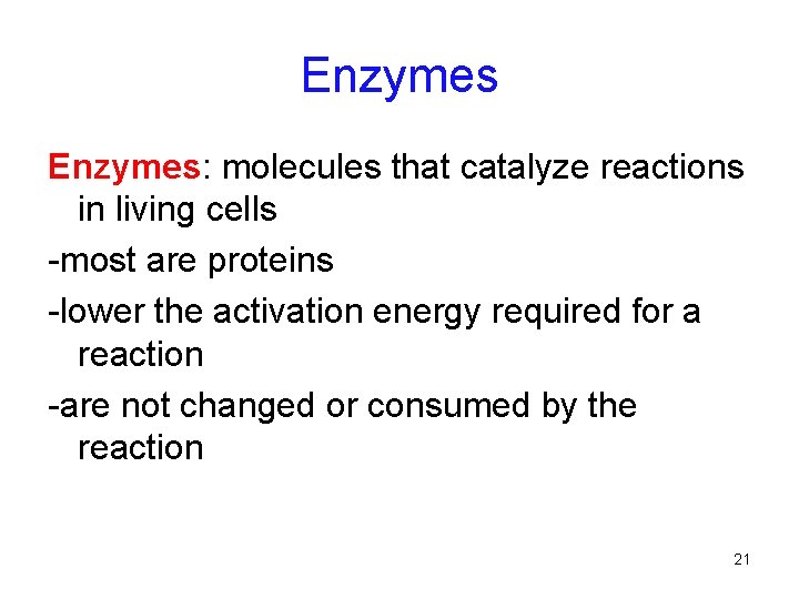 Enzymes: molecules that catalyze reactions in living cells -most are proteins -lower the activation