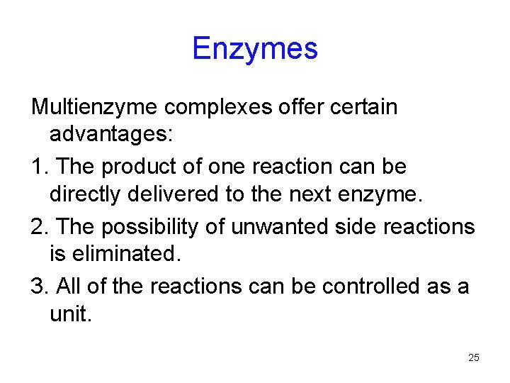 Enzymes Multienzyme complexes offer certain advantages: 1. The product of one reaction can be