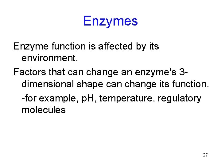 Enzymes Enzyme function is affected by its environment. Factors that can change an enzyme’s