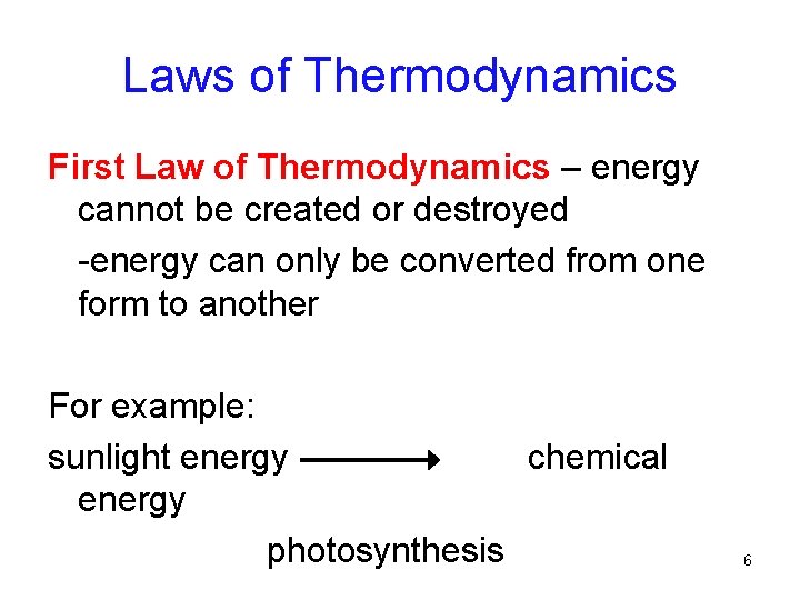 Laws of Thermodynamics First Law of Thermodynamics – energy cannot be created or destroyed
