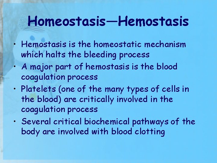 Homeostasis—Hemostasis • Hemostasis is the homeostatic mechanism which halts the bleeding process • A