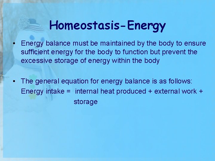 Homeostasis-Energy • Energy balance must be maintained by the body to ensure sufficient energy