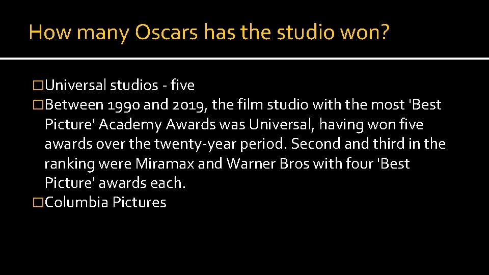 How many Oscars has the studio won? �Universal studios - five �Between 1990 and