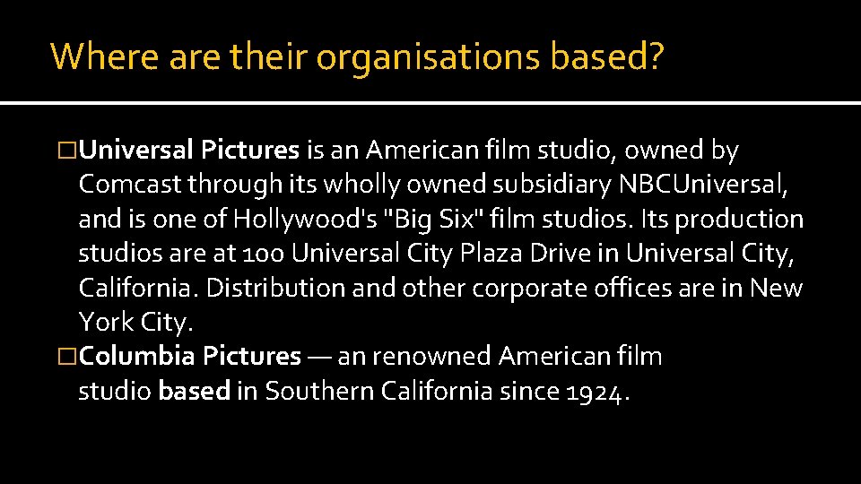 Where are their organisations based? �Universal Pictures is an American film studio, owned by