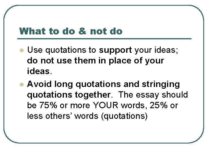What to do & not do l l Use quotations to support your ideas;