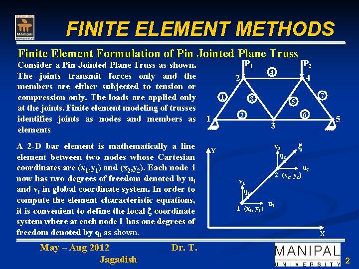 FINITE ELEMENT METHODS Finite Element Formulation of Pin Jointed Plane Truss Consider a Pin