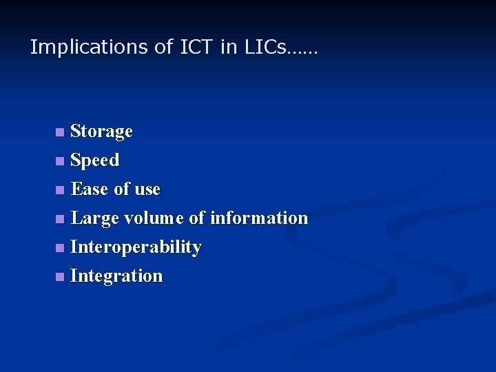 Implications of ICT in LICs…… Storage n Speed n Ease of use n Large