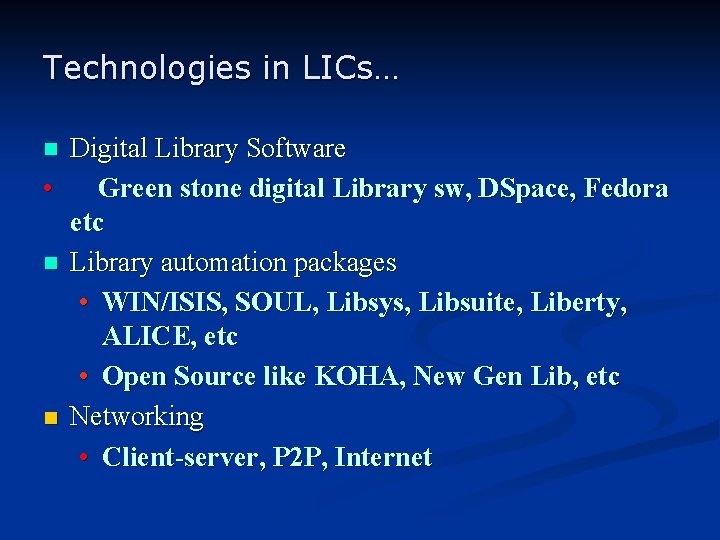 Technologies in LICs… Digital Library Software • Green stone digital Library sw, DSpace, Fedora