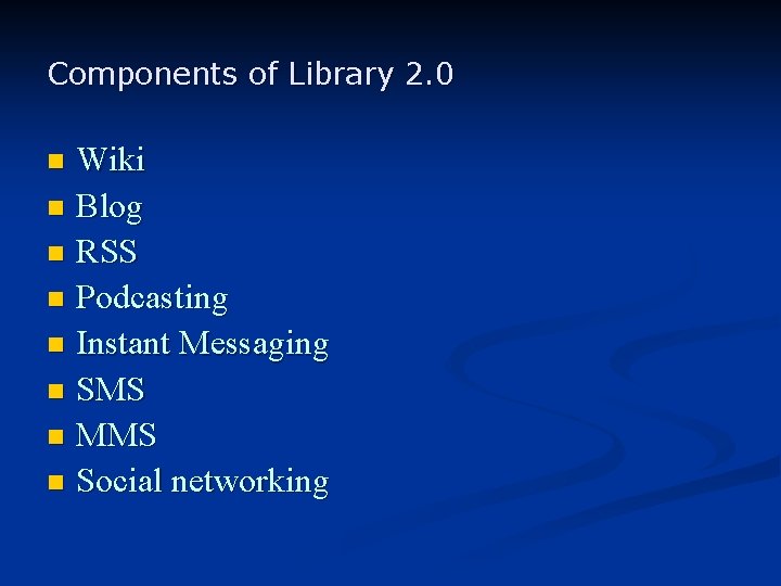Components of Library 2. 0 Wiki n Blog n RSS n Podcasting n Instant