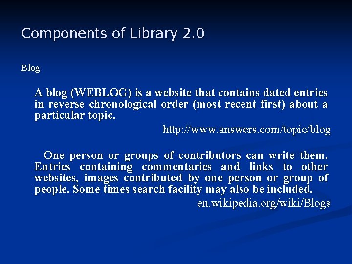 Components of Library 2. 0 Blog A blog (WEBLOG) is a website that contains