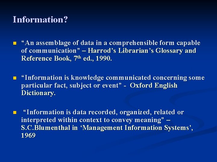 Information? n “An assemblage of data in a comprehensible form capable of communication” –