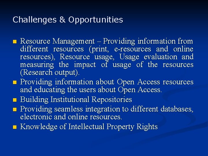 Challenges & Opportunities n n n Resource Management – Providing information from different resources
