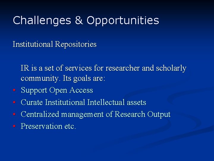 Challenges & Opportunities Institutional Repositories • • IR is a set of services for