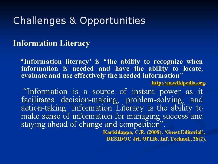 Challenges & Opportunities Information Literacy “Information literacy’ is “the ability to recognize when information