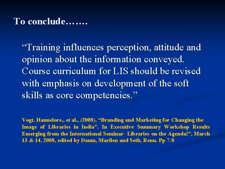 To conclude……. “Training influences perception, attitude and opinion about the information conveyed. Course curriculum