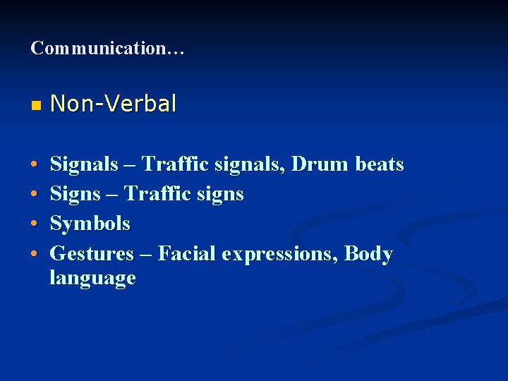 Communication… n • • Non-Verbal Signals – Traffic signals, Drum beats Signs – Traffic