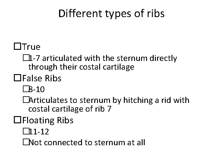 Different types of ribs True � 1 -7 articulated with the sternum directly through