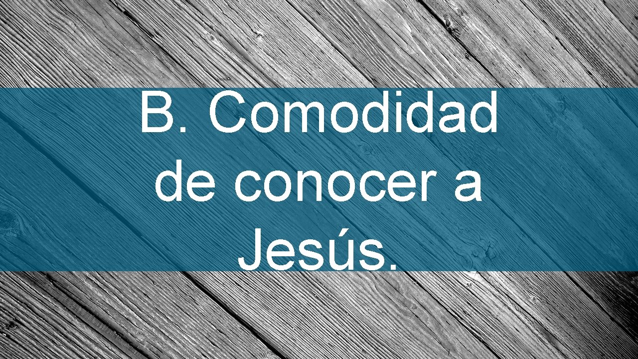 B. Comodidad de conocer a Jesús. 