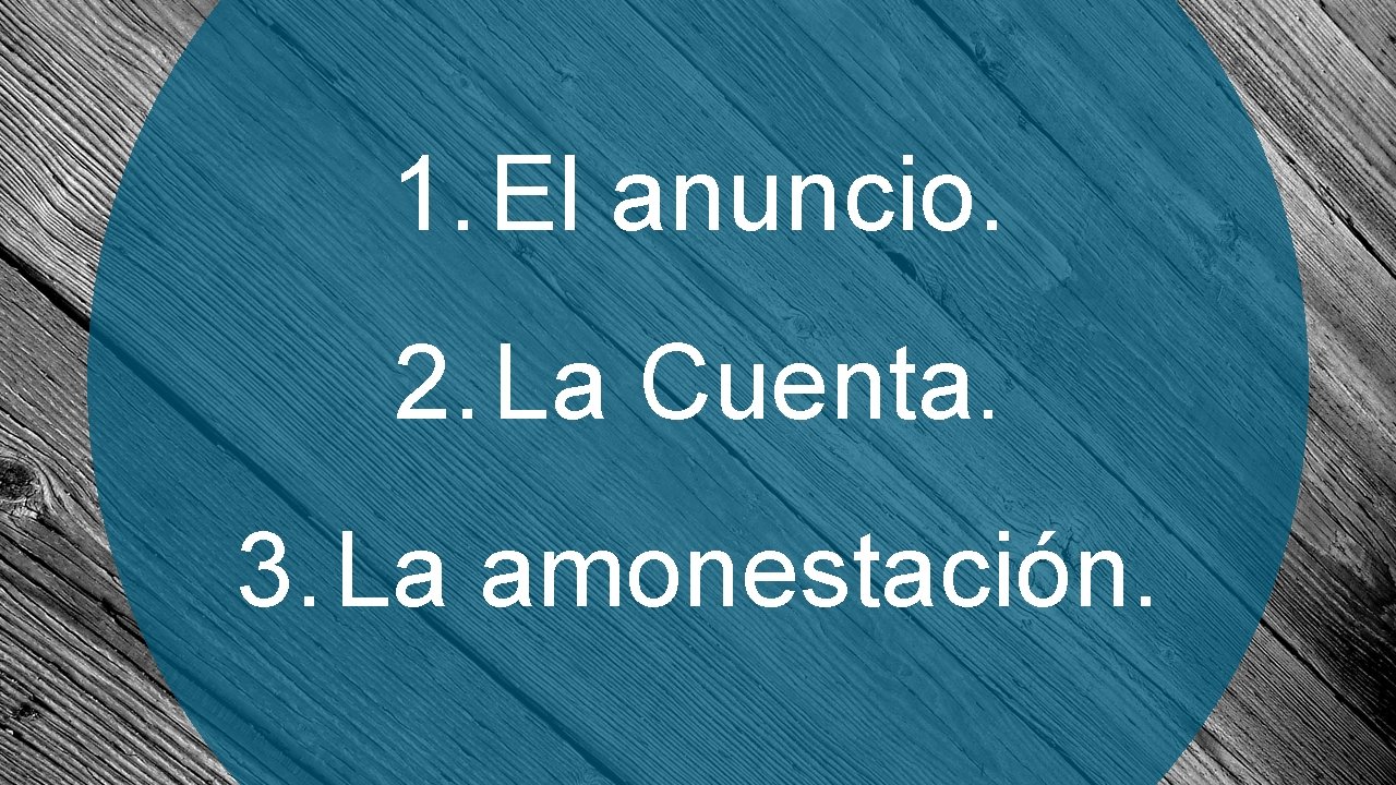 1. El anuncio. 2. La Cuenta. 3. La amonestación. 