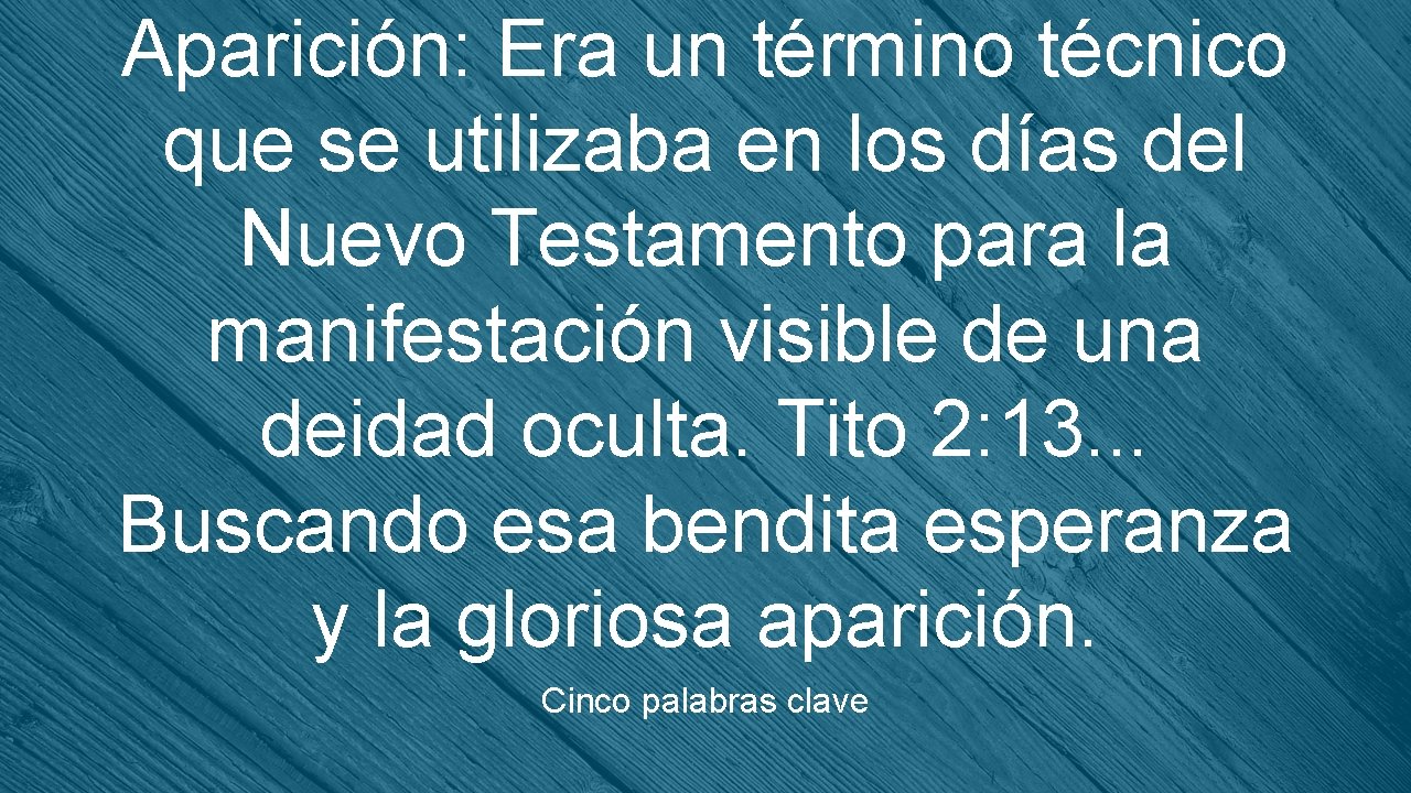 Aparición: Era un término técnico que se utilizaba en los días del Nuevo Testamento