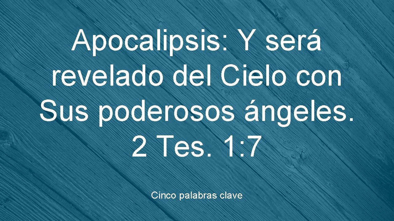 Apocalipsis: Y será revelado del Cielo con Sus poderosos ángeles. 2 Tes. 1: 7