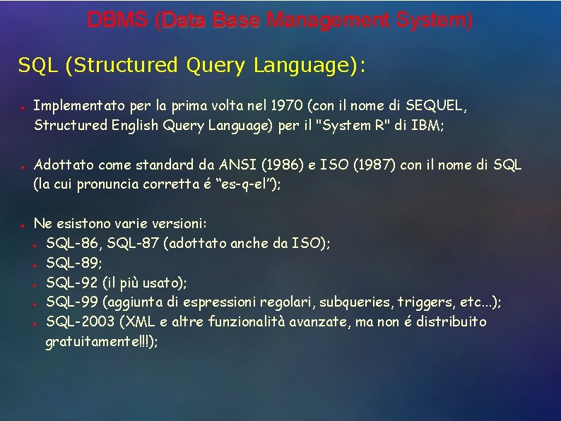DBMS (Data Base Management System) SQL (Structured Query Language): ● ● ● Implementato per