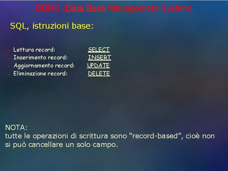 DBMS (Data Base Management System) SQL, istruzioni base: ● ● Lettura record: Inserimento record: