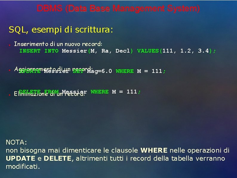 DBMS (Data Base Management System) SQL, esempi di scrittura: ● ● ● Inserimento di