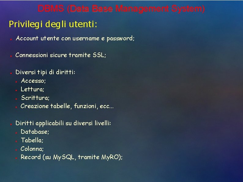 DBMS (Data Base Management System) Privilegi degli utenti: ● Account utente con username e