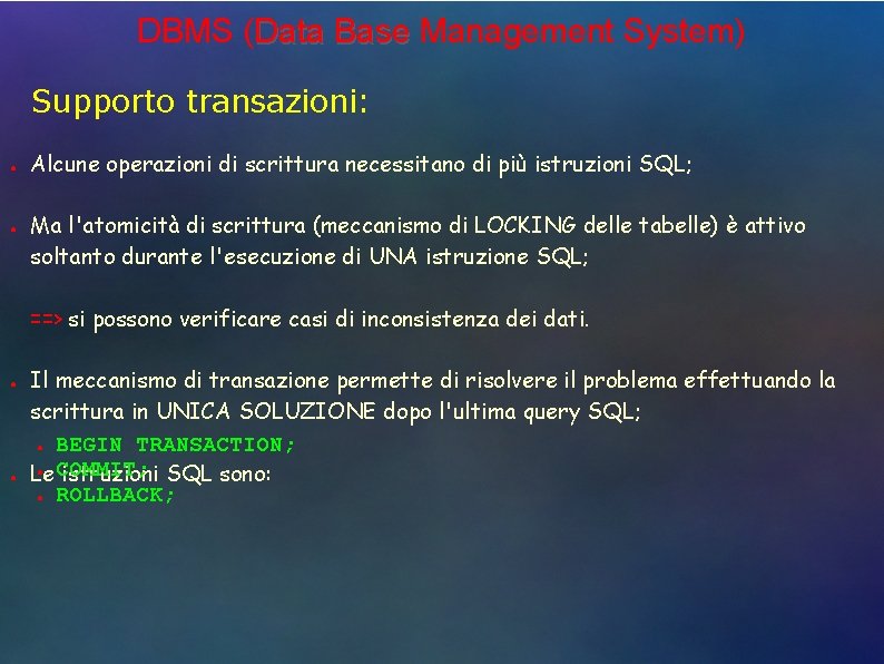 DBMS (Data Base Management System) Supporto transazioni: ● ● Alcune operazioni di scrittura necessitano