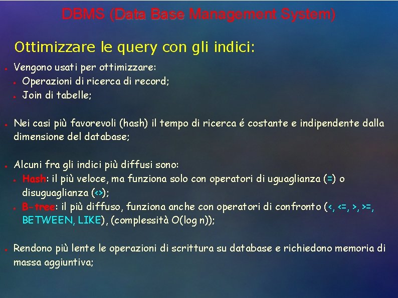 DBMS (Data Base Management System) Ottimizzare le query con gli indici: ● ● Vengono