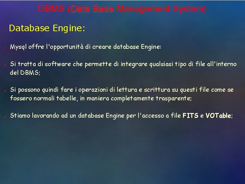 DBMS (Data Base Management System) Database Engine: ● ● Mysql offre l'opportunità di creare