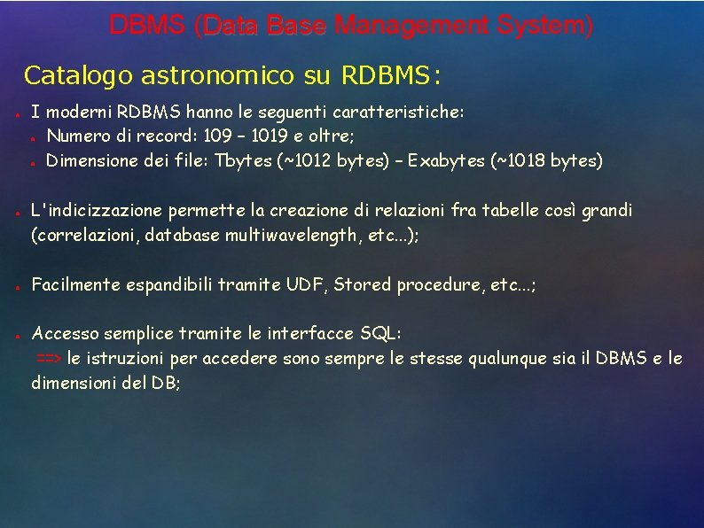 DBMS (Data Base Management System) Catalogo astronomico su RDBMS: ● ● I moderni RDBMS