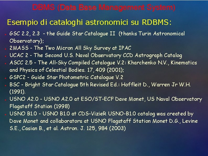 DBMS (Data Base Management System) Esempio di cataloghi astronomici su RDBMS: ● ● ●
