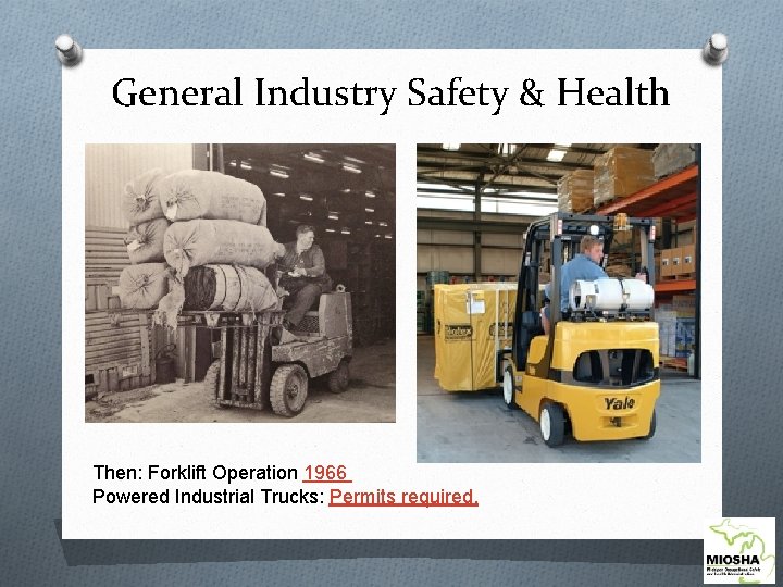 General Industry Safety & Health Then: Forklift Operation 1966 Powered Industrial Trucks: Permits required.