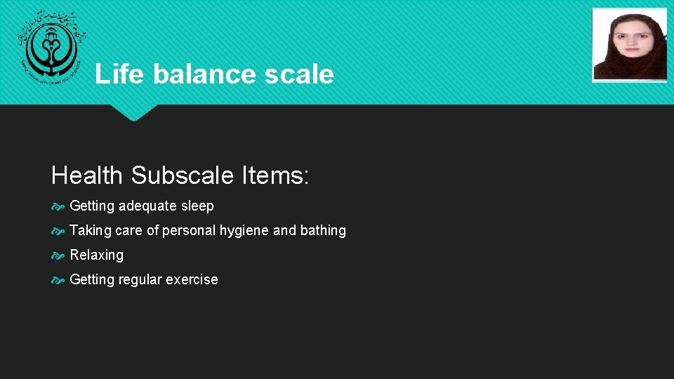 Life balance scale Health Subscale Items: Getting adequate sleep Taking care of personal hygiene