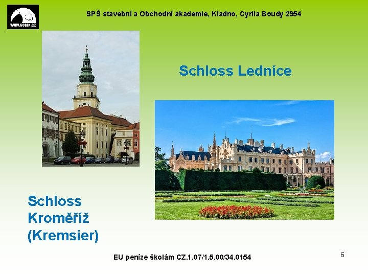 SPŠ stavební a Obchodní akademie, Kladno, Cyrila Boudy 2954 Schloss Ledníce Schloss Kroměříž (Kremsier)