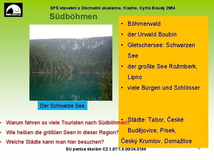 SPŠ stavební a Obchodní akademie, Kladno, Cyrila Boudy 2954 Südböhmen • Böhmerwald • der