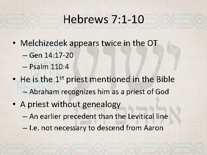 Hebrews 7: 1 -10 • Melchizedek appears twice in the OT – Gen 14: