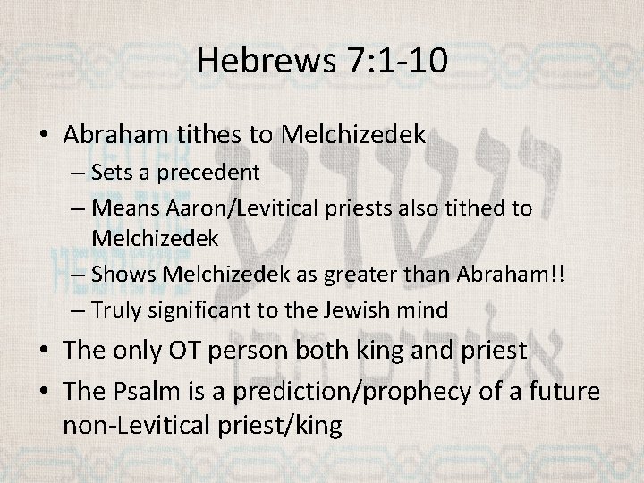 Hebrews 7: 1 -10 • Abraham tithes to Melchizedek – Sets a precedent –