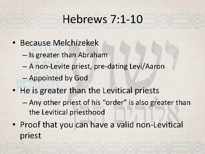 Hebrews 7: 1 -10 • Because Melchizekek – Is greater than Abraham – A