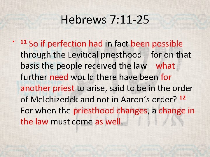 Hebrews 7: 11 -25 So if perfection had in fact been possible through the