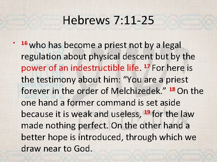 Hebrews 7: 11 -25 • 16 who has become a priest not by a