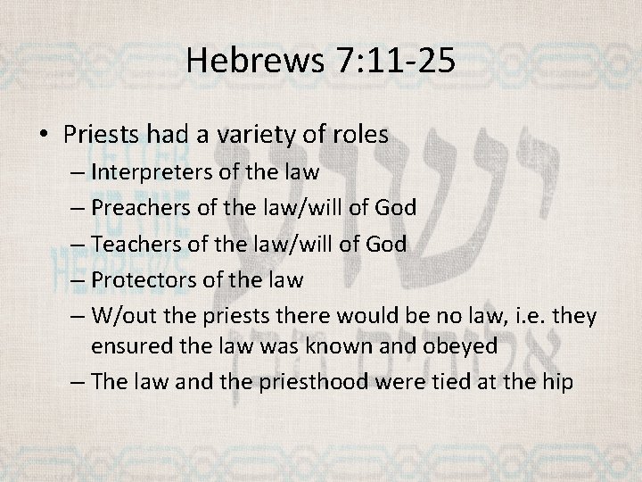 Hebrews 7: 11 -25 • Priests had a variety of roles – Interpreters of