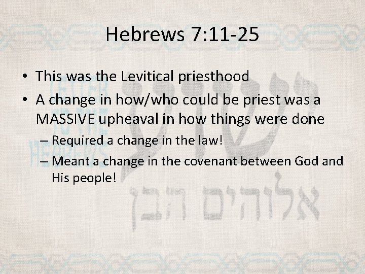 Hebrews 7: 11 -25 • This was the Levitical priesthood • A change in