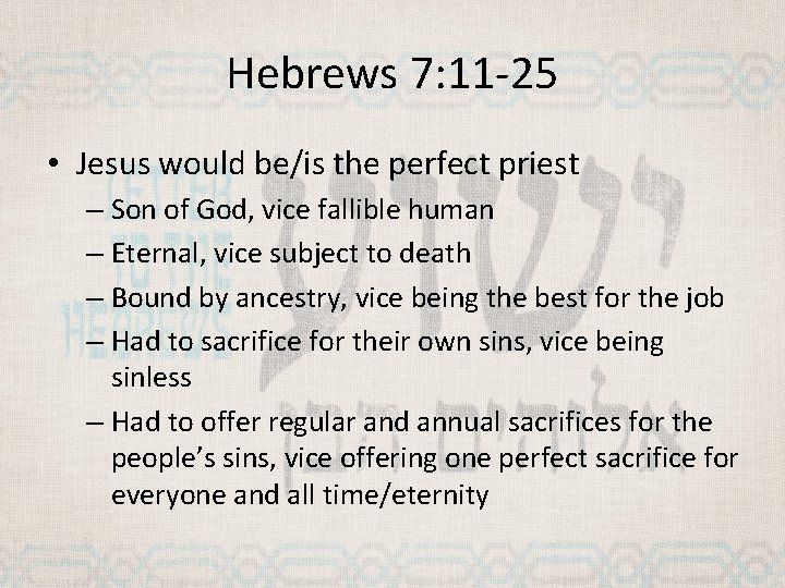 Hebrews 7: 11 -25 • Jesus would be/is the perfect priest – Son of